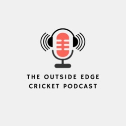 The Outside Edge Cricket Podcast 