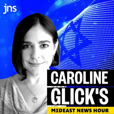 The Caroline Glick Show:JNS Podcasts