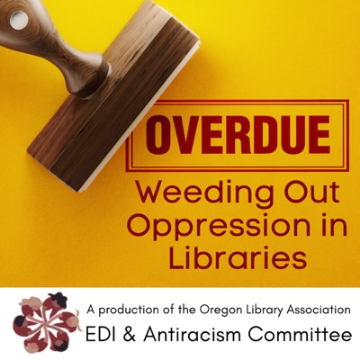 OVERDUE: Weeding Out Oppression in Libraries