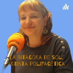 La bitácora de Sol. 
 Artista polifacética - locutora, actriz de teatro, poeta, diseñadora grafica-