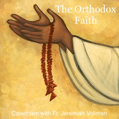 The Orthodox Faith: Catechism with Fr. Jeremiah Vollman