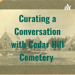 Curating a Conversation with Cedar Hill Cemetery 