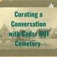 Curating a Conversation with Cedar Hill Cemetery 