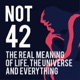 Not 42, The REAL Meaning of Life the Universe, and Everything