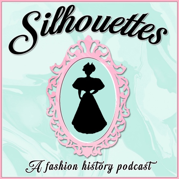 Silhouettes: The Fashion History Podcast