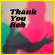 Thank You Rob Podcast