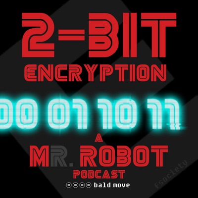 2-Bit Encryption - A Mr Robot Podcast:Bald Move