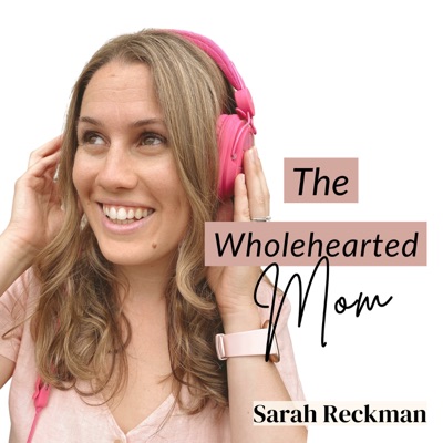 The Wholehearted Mom Podcast The Wholehearted Mom Podcast