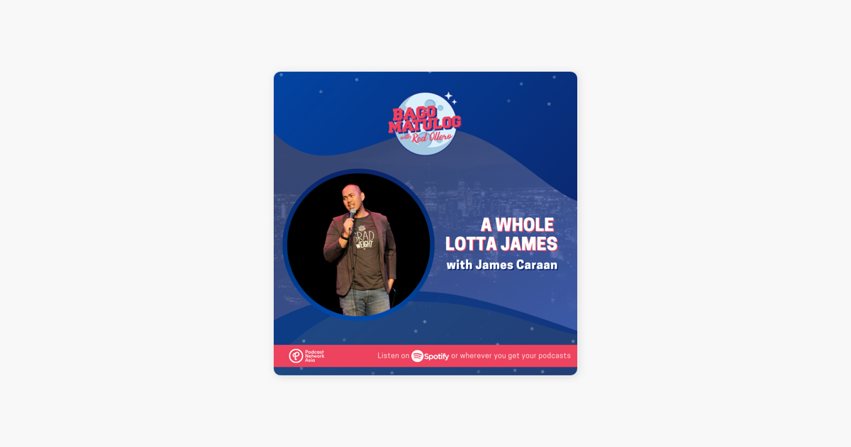 Bago Matulog with Red Ollero: A Whole Lotta James (with James Caraan) on  Apple Podcasts