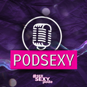 PODSEXY - PodSexy