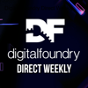 Digital Foundry Direct Weekly - Digital Foundry