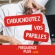 Fréquence Plus : Chouchoutez vos papilles