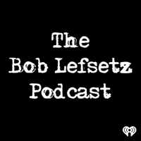 The Bob Lefsetz Podcast podcast