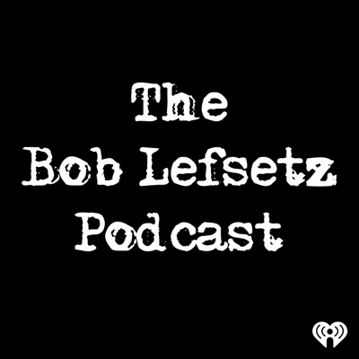 The Bob Lefsetz Podcast:iHeartPodcasts