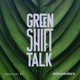 Green Shift Talk