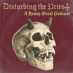 Disturbing the Priest: A Heavy Metal Podcast