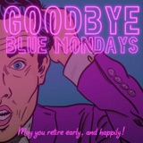 Introducing...Goodbye Blue Mondays