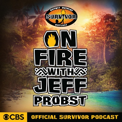 On Fire with Jeff Probst: The Official Survivor Podcast:CBS