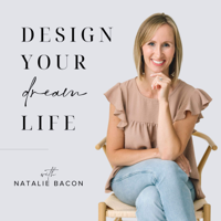 Design Your Dream Life With Natalie Bacon podcast