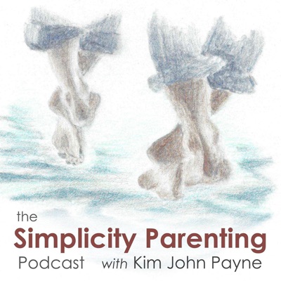 The Simplicity Parenting Podcast with Kim John Payne:Kim John Payne/Center for Social Sustainability