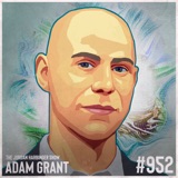 952: Adam Grant | The Science of Tapping Into Your Hidden Potential