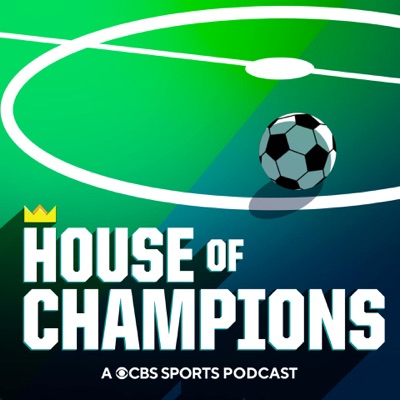 House of Champions: A CBS Soccer Podcast:CBS Sports, Soccer, Messi, Man City, Champions League, Premier League, Serie A