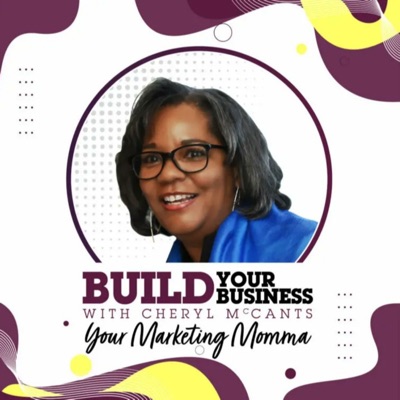 Marketing McCants: Build Your Business with Cheryl McCants your Marketing Momma