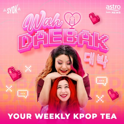 Wah Daebak! Podcast - SYOK Podcast [ENG]