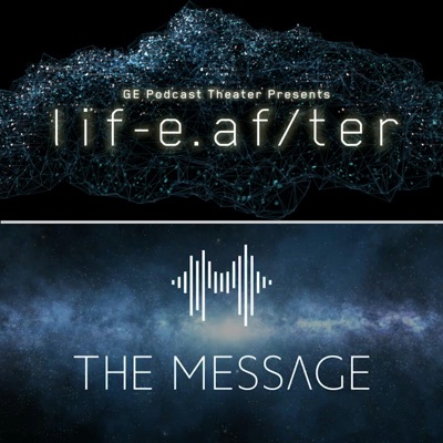 LifeAfter/The Message:GE Podcast Theater / Panoply / The Message