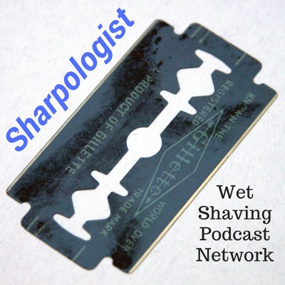 Sharpologist Wet Shaving Podcast Network:Sharpologist.com