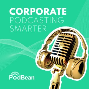 Corporate Podcasting Smarter