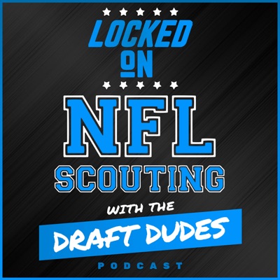 Locked On NFL Scouting with the Draft Dudes - Daily podcast covering NFL and College Football scouting:Locked On Podcast Network, Kyle Crabbs, Joe Marino