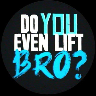 Do You Even Lift Bro?