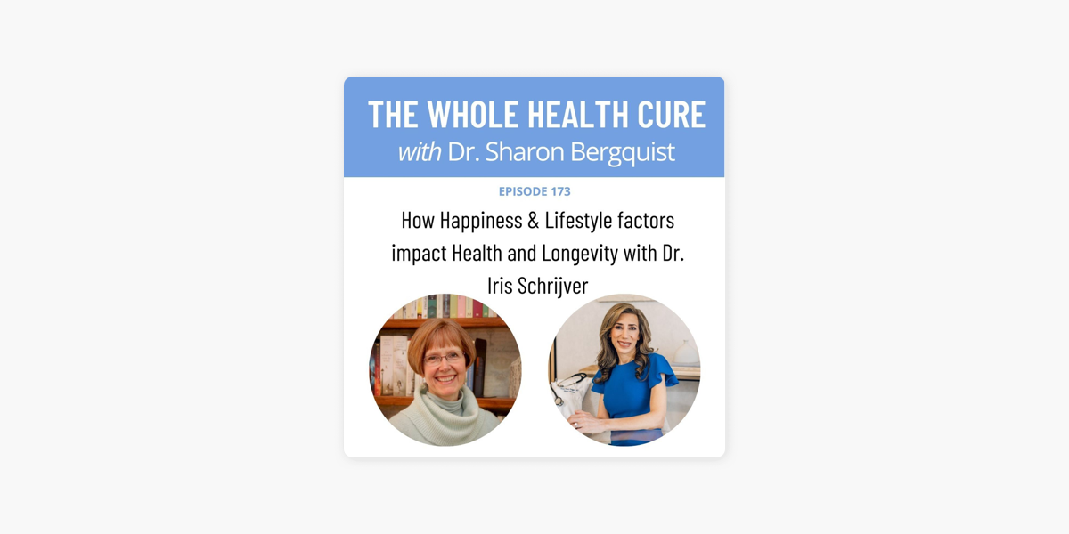 The Whole Health Cure: How Happiness & Lifestyle factors impact Health and  Longevity with Dr. Iris Schrijver on Apple Podcasts