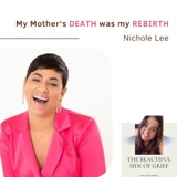 112. My Mother's DEATH was My REBIRTH | Nichole Lee