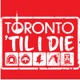 Toronto Til I Die