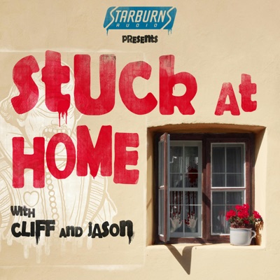 Stuck At Home with Cliff and Jason Presented by Starburns Audio Stuck At Home with Cliff and Jason Presented by Starburns Audio