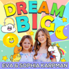 Dream Big Podcast for Kids - Eva, Sophia and Olga Karpman