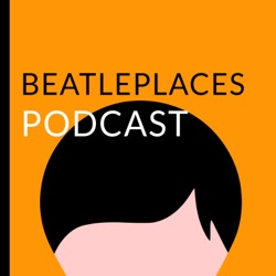 The Beatleplaces Podcast Episode #3