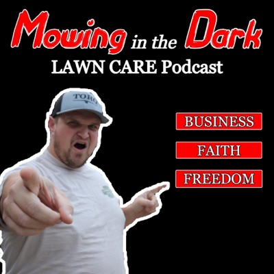 Mowing In The Dark LAWN CARE Podcast Mowing In The Dark LAWN CARE Podcast
