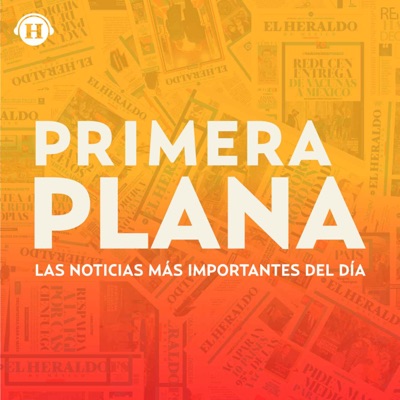 Primera Plana: Noticias:Heraldo Podcast