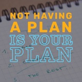 Planning on Not Having a Plan | Ep 74