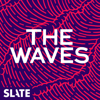 The Waves: Gender, Relationships, Feminism - Slate Podcasts
