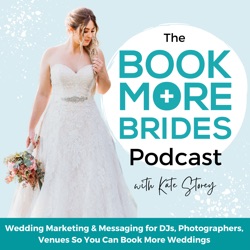 The Book More Brides Podcast - Wedding Business, Wedding Marketing, Book More Weddings, Wedding Business Mentor, Bridal Business Coaching