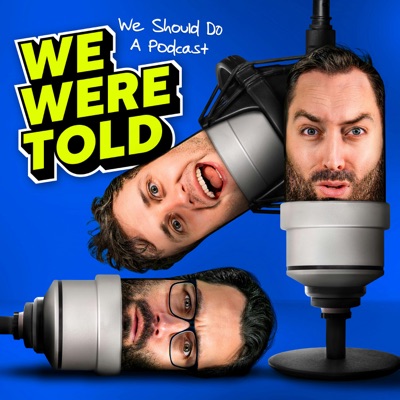 We Were Told We Should Do a Podcast