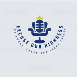 Excuse Our Highness Podcast