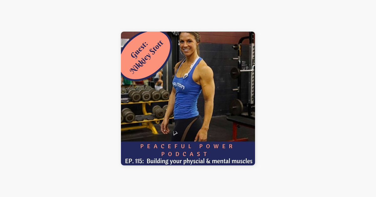 Peaceful Power Podcast: 115: Nikkiey Stott On Building Your Physical &  Mental Muscles on Apple Podcasts