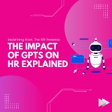 The Impact of GPTs on HR Explained