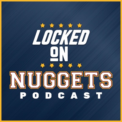Locked On Nuggets - Daily Podcast On The Denver Nuggets