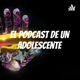 El podcast de un Adolescente 